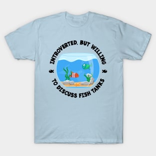 Introverted but willing to discuss fish tanks funny T-Shirt